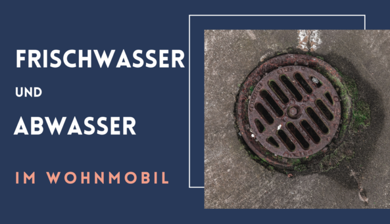 Frischwasser und Abwasser im Wohnmobil
