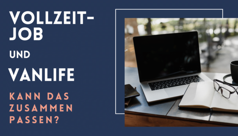 Vollzeitjob und Vanlife