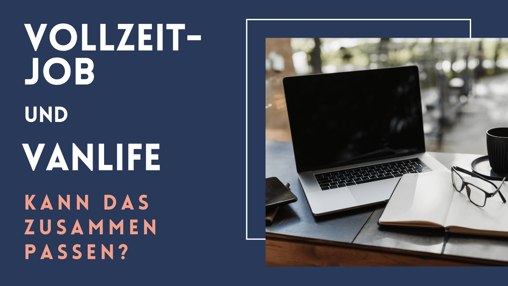Vollzeitjob und Vanlife